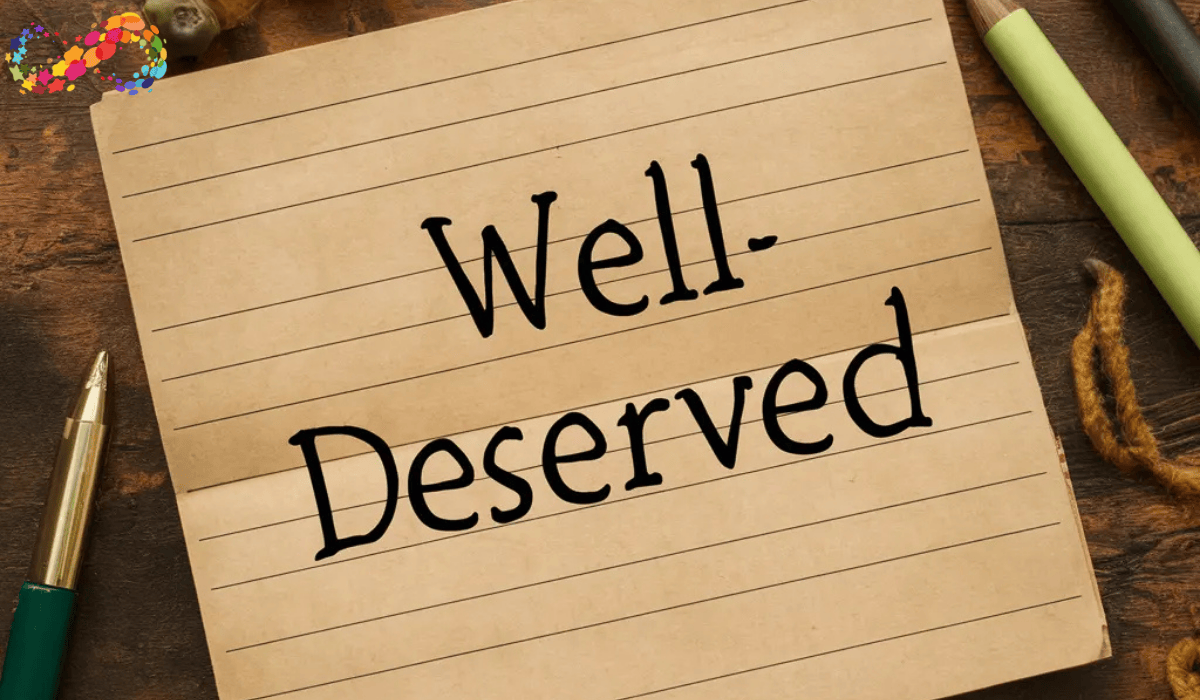 Well-Deserved: Meaning, Usage, and Why This Simple Phrase Carries So Much Weight
