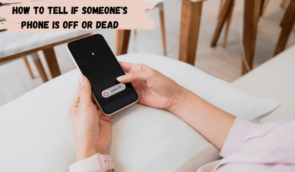 how to tell if someone's phone is off or dead